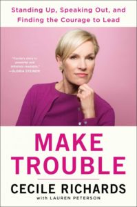Book Cover of Make Trouble with photo of Cecile Richards on cover
