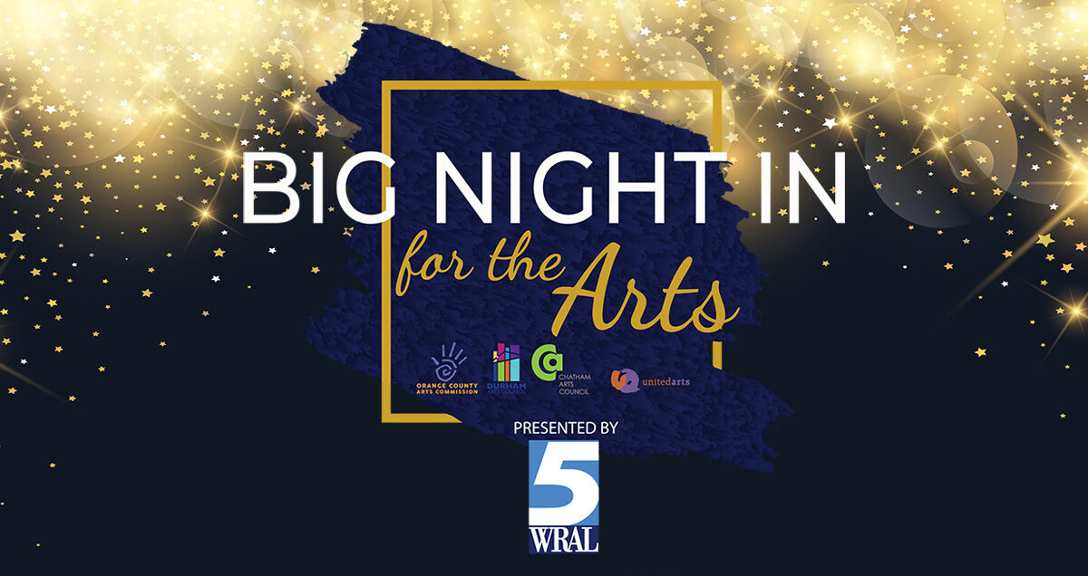 Graphic banner featuring logo for Big Night In, logos for the arts councils of Durham, Orange, Wake and Chatham, and the logo for WRAL 5; The text reads "THURSDAY MARCH 9 7PM